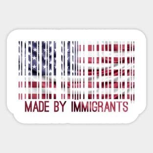 made by immigrants shirt Sticker